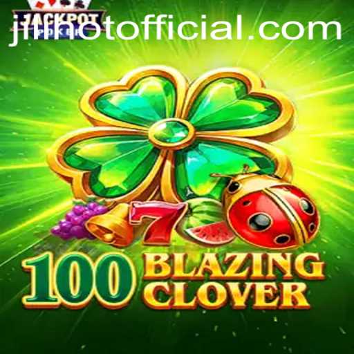 Discover the Thrilling World of 100BlazingClover and the Exciting Universe of JILIHOT