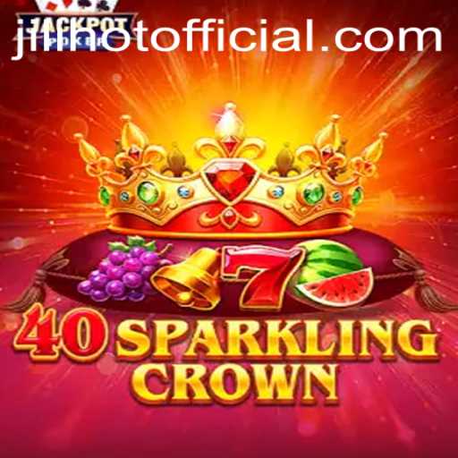 Exploring the Exciting World of 40SparklingCrown: A JILIHOT Adventure